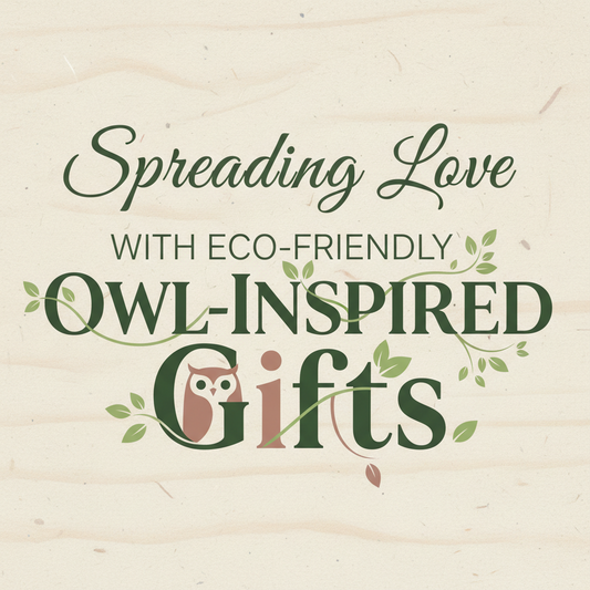 Spreading Love with Eco-Friendly Owl-Inspired Gifts