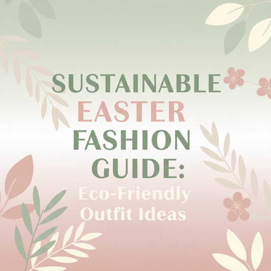 Sustainable Easter Fashion Guide: Eco-Friendly Outfit Ideas
